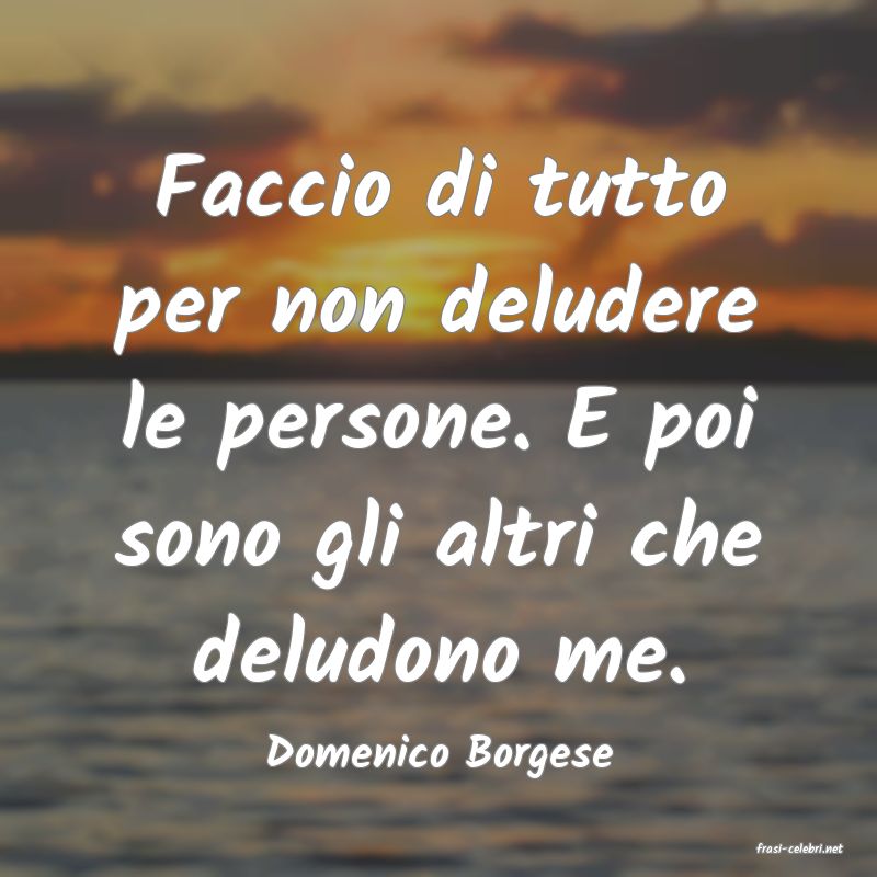 frasi di  Domenico Borgese
