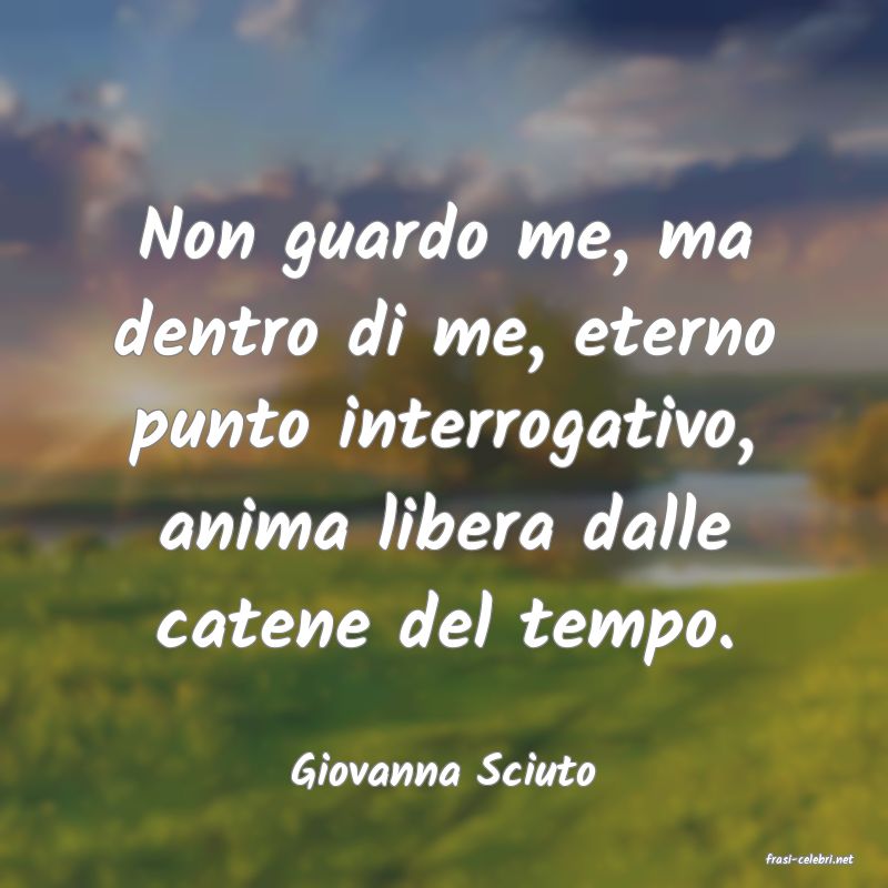 frasi di  Giovanna Sciuto
