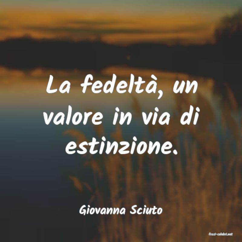 frasi di  Giovanna Sciuto
