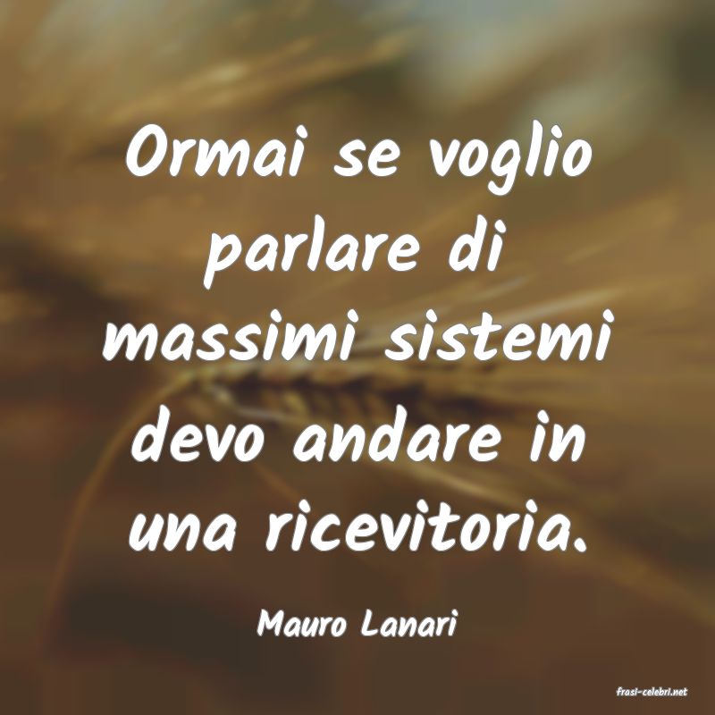 frasi di  Mauro Lanari
