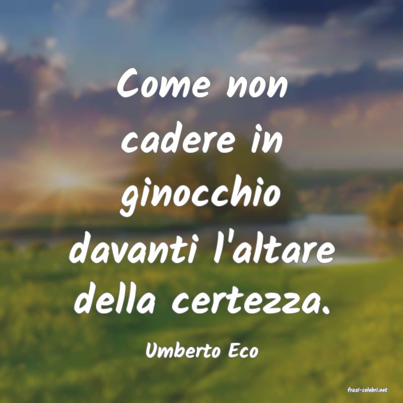 frasi di  Umberto Eco
