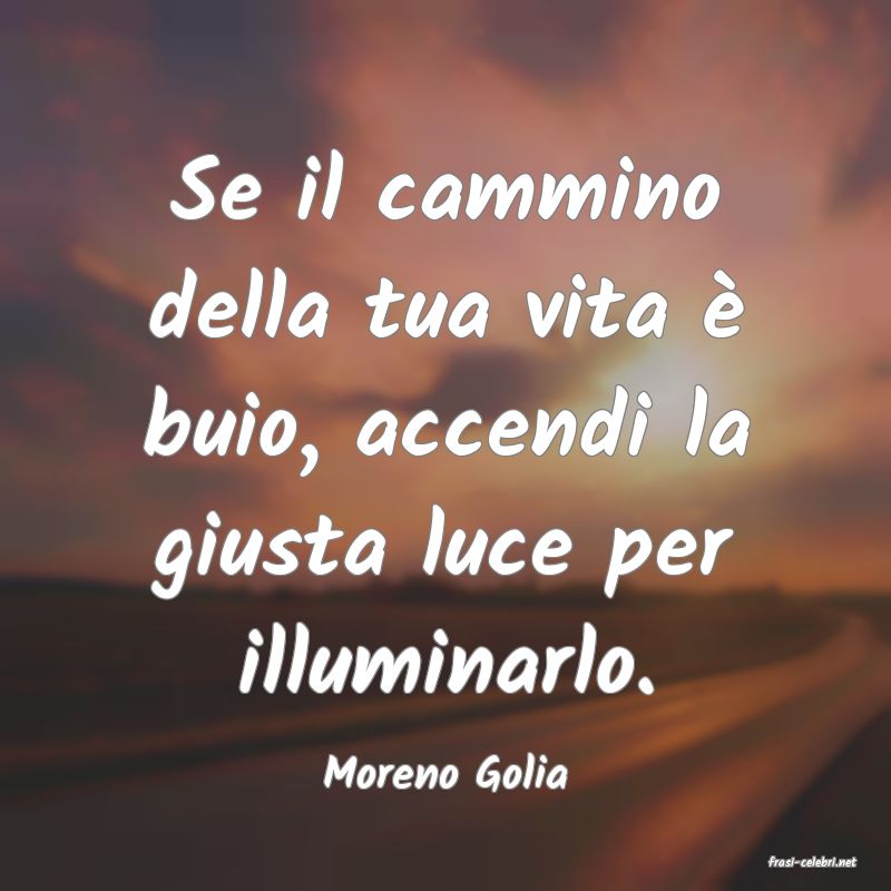 frasi di  Moreno Golia
