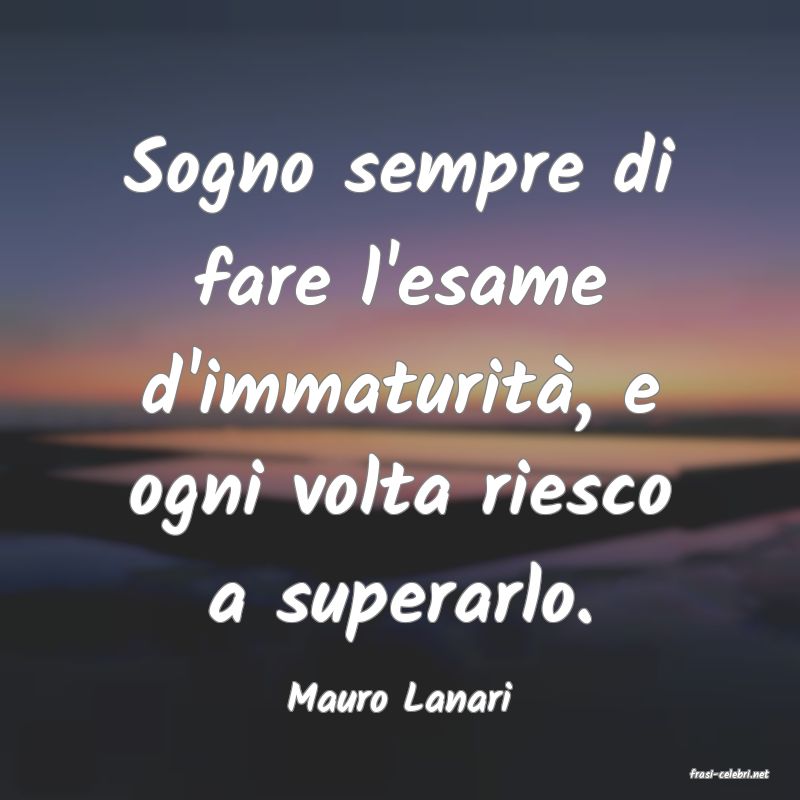 frasi di  Mauro Lanari
