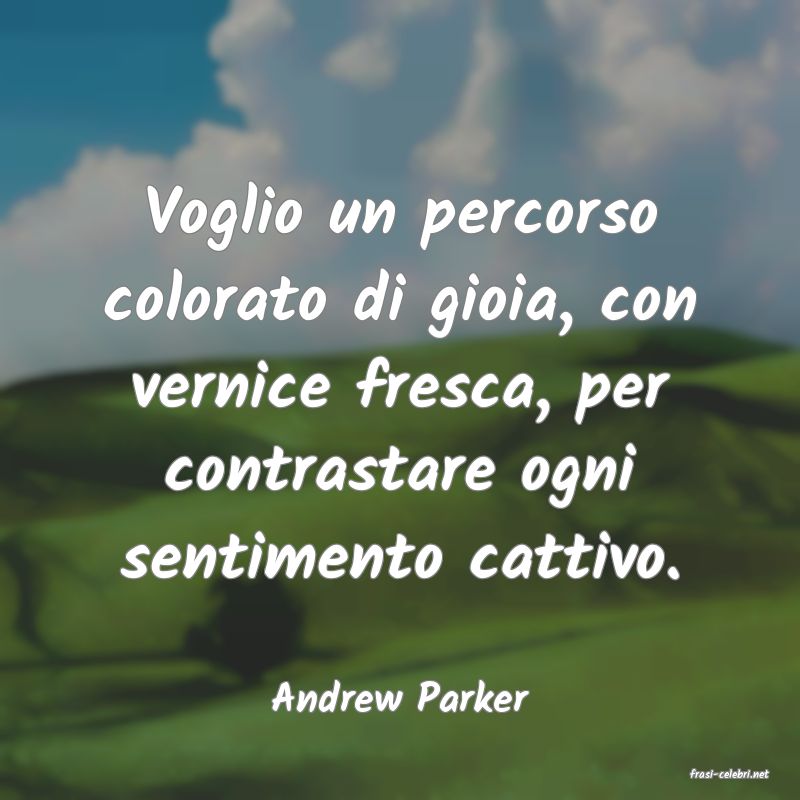 frasi di  Andrew Parker
