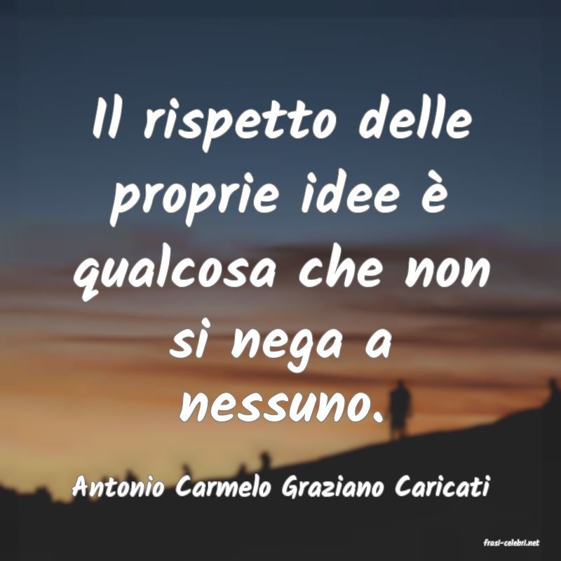 frasi di  Antonio Carmelo Graziano Caricati
