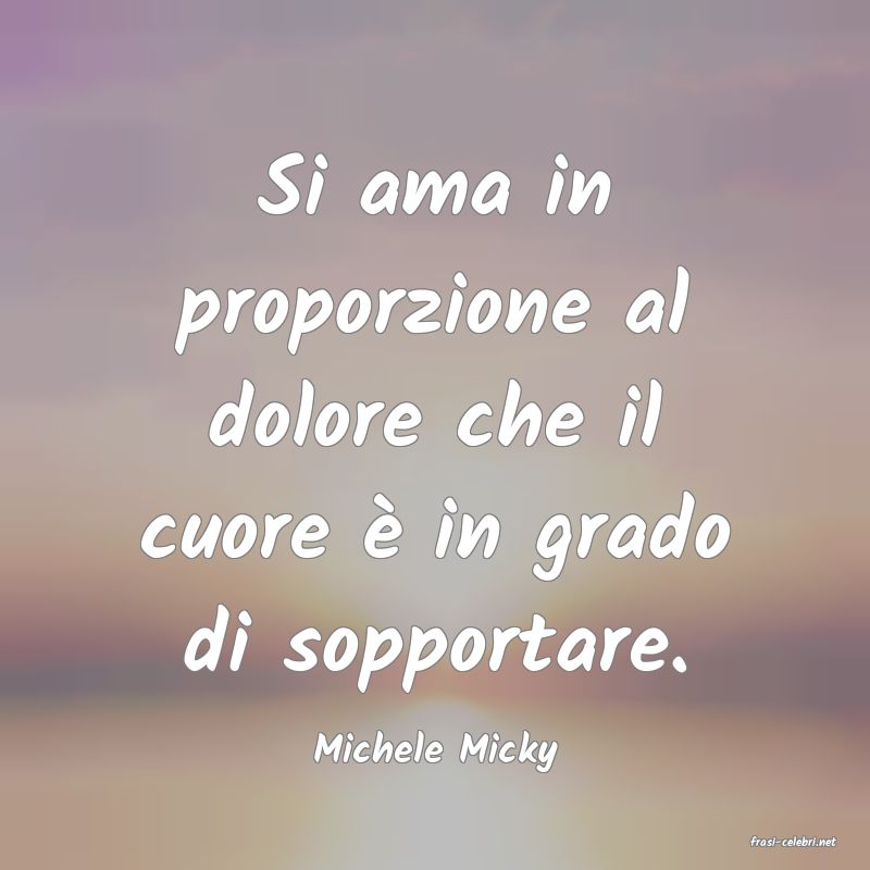 frasi di  Michele Micky
