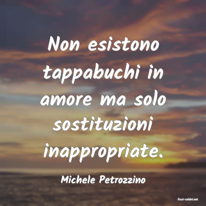 frasi di  Michele Petrozzino
