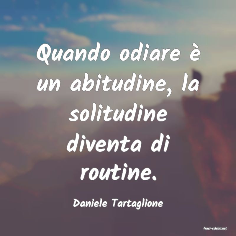 frasi di  Daniele Tartaglione
