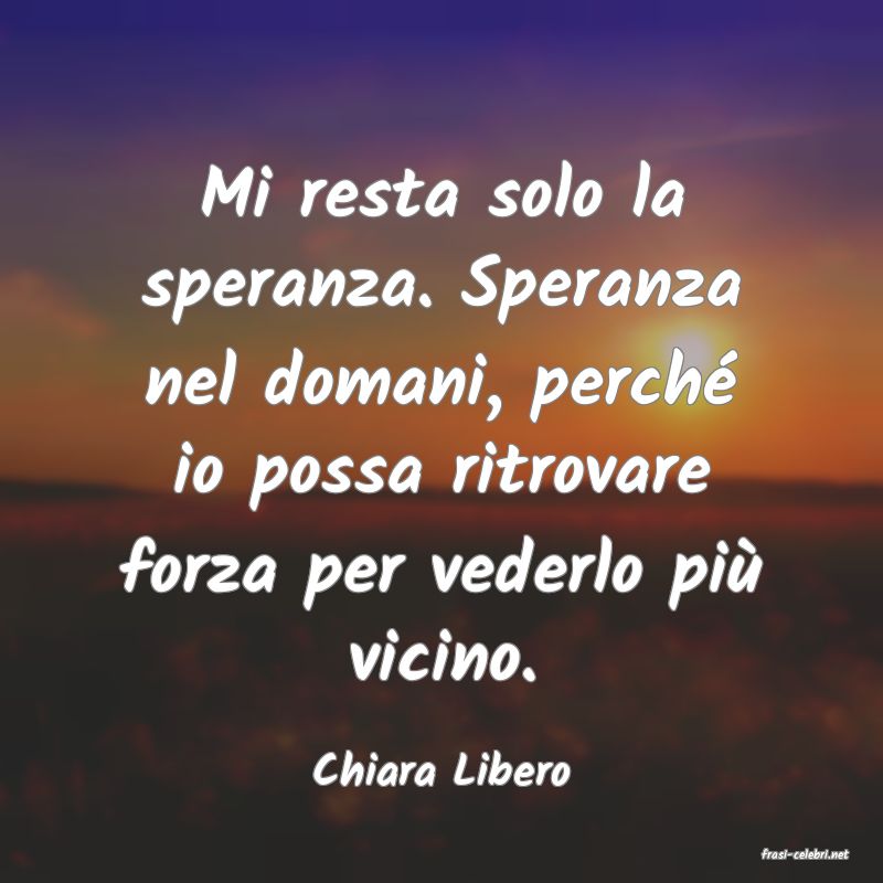 frasi di  Chiara Libero
