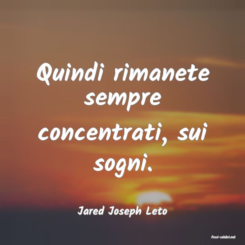 frasi di  Jared Joseph Leto
