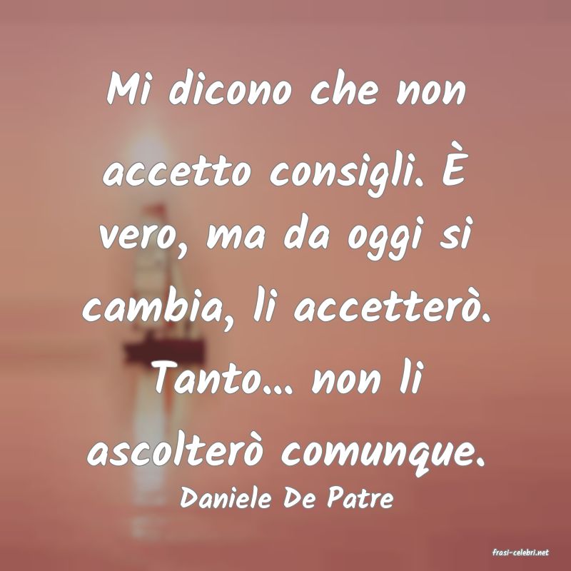 frasi di  Daniele De Patre
