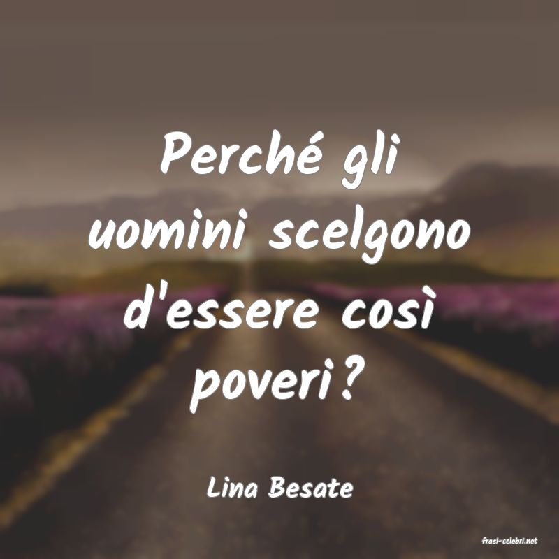 frasi di  Lina Besate
