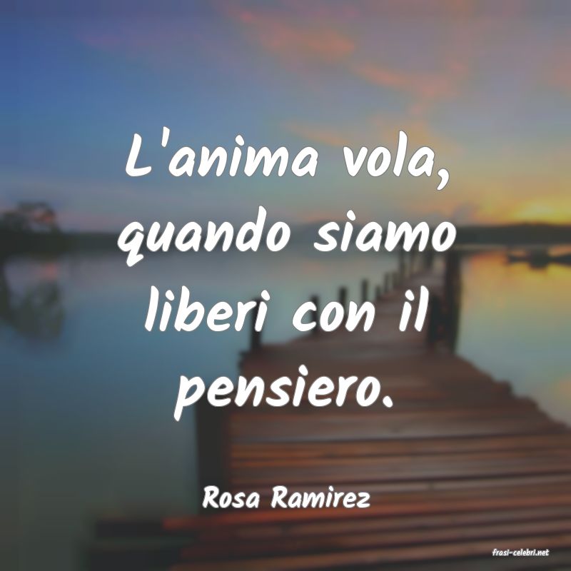 frasi di  Rosa Ramirez
