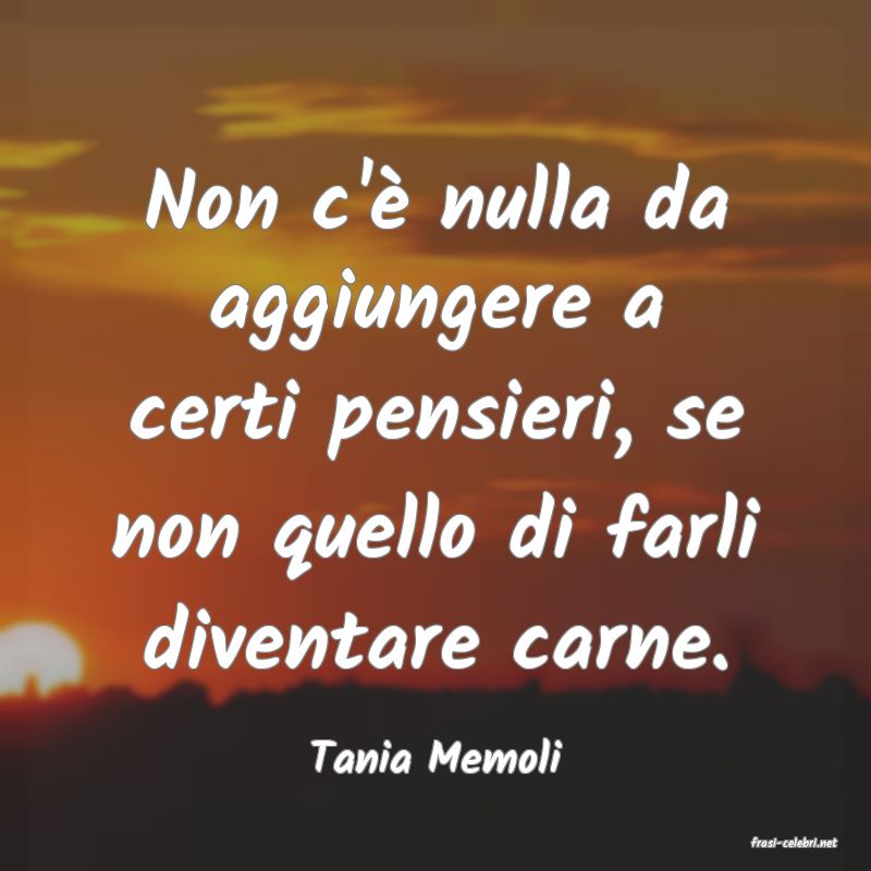 frasi di  Tania Memoli
