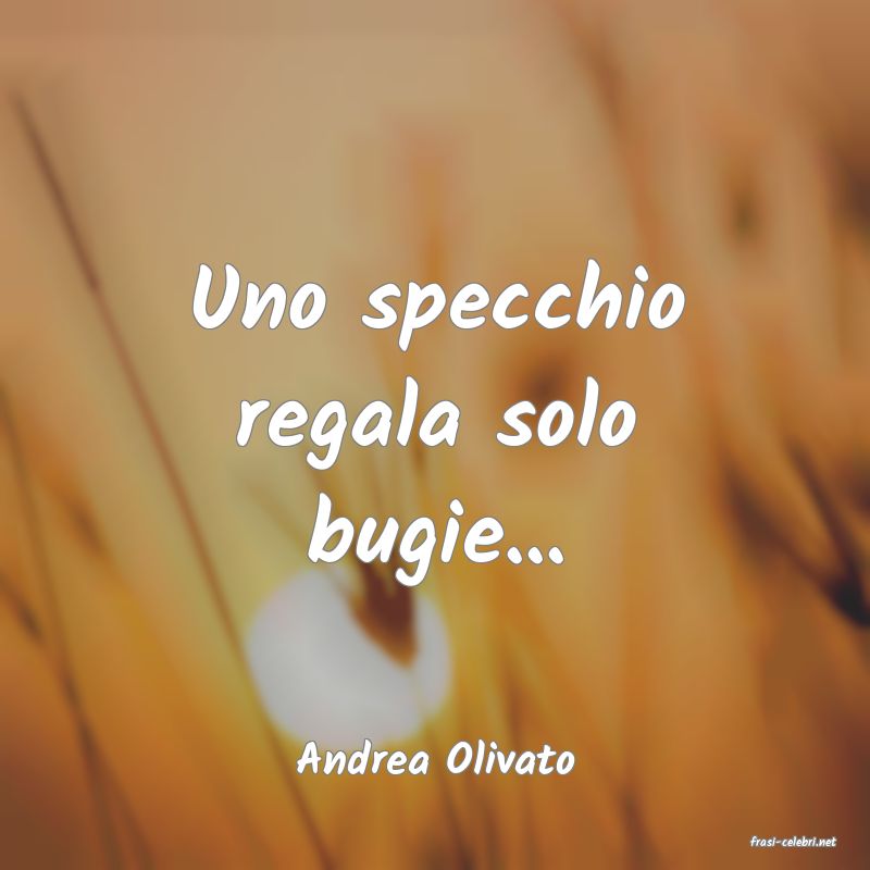 frasi di  Andrea Olivato
