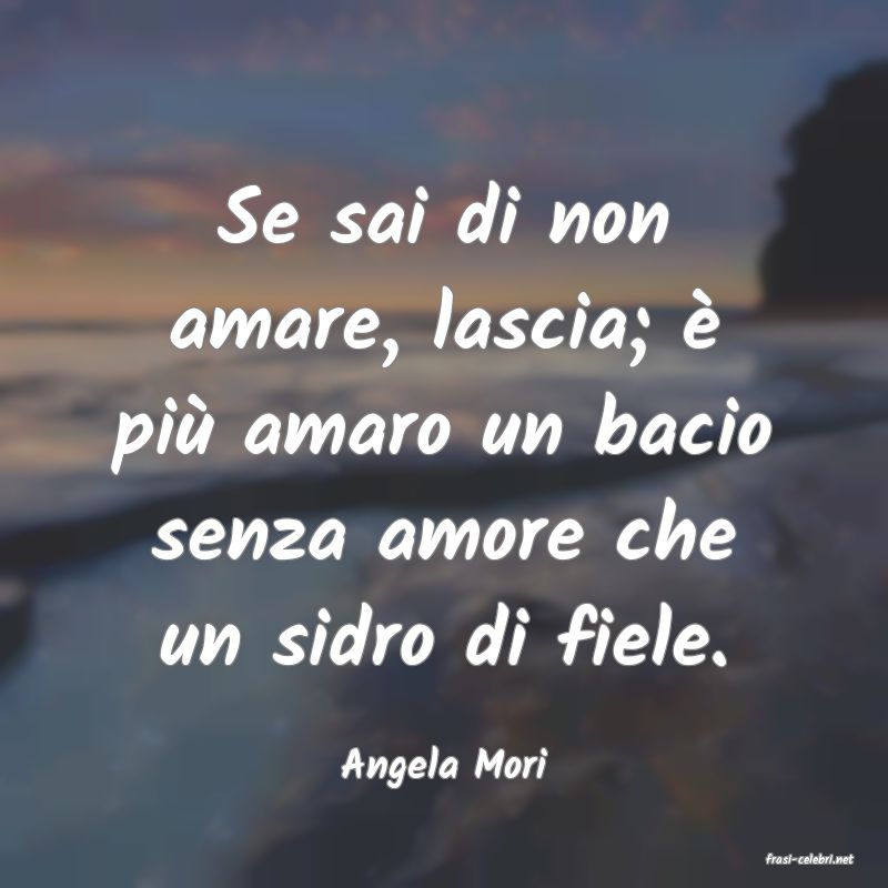 frasi di  Angela Mori
