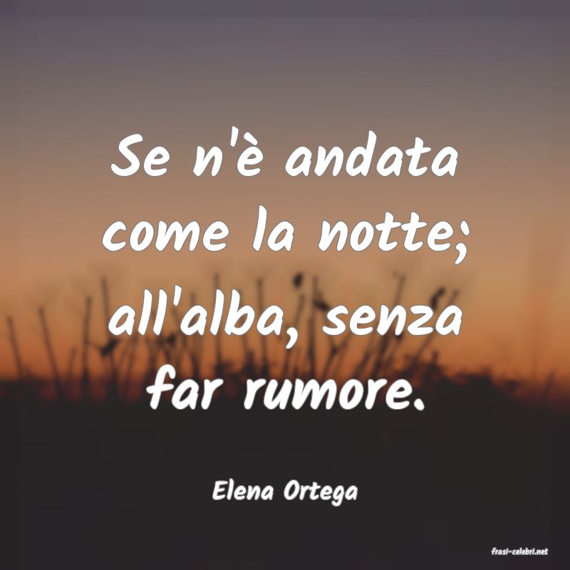 frasi di  Elena Ortega
