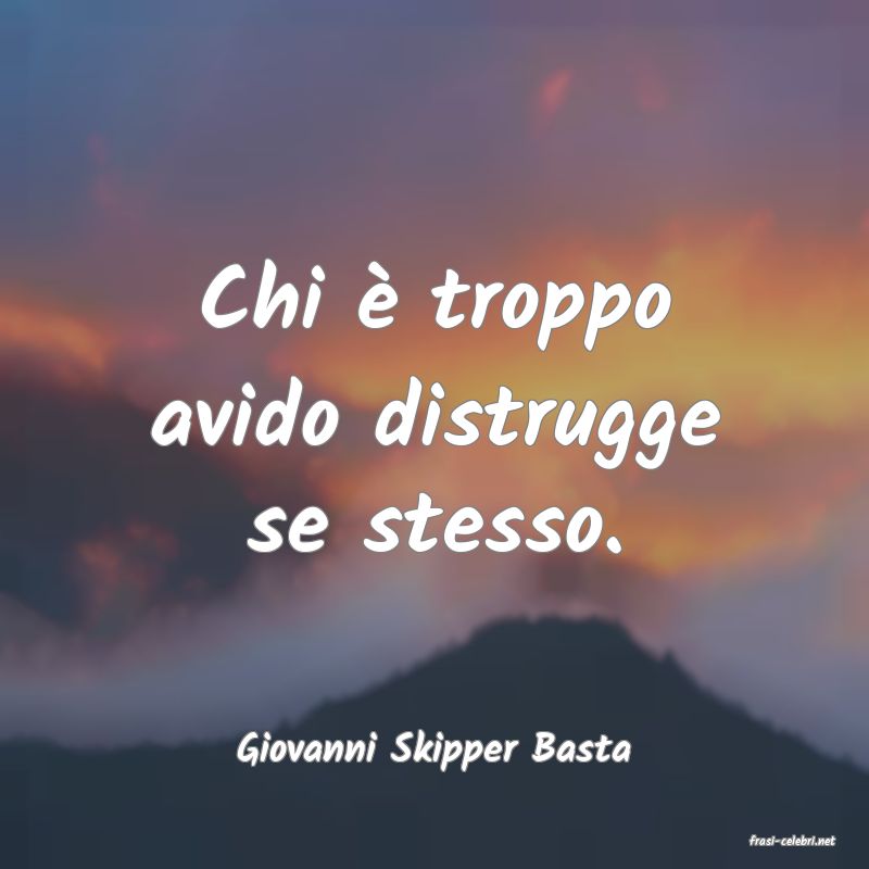 frasi di  Giovanni Skipper Basta
