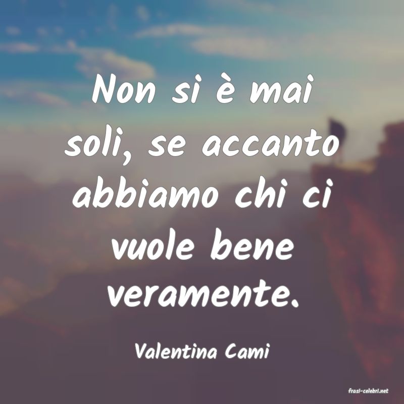 frasi di  Valentina Cami
