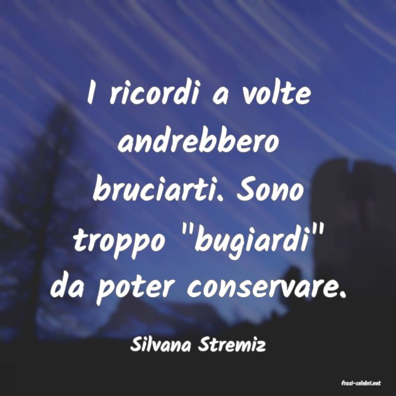 frasi di  Silvana Stremiz
