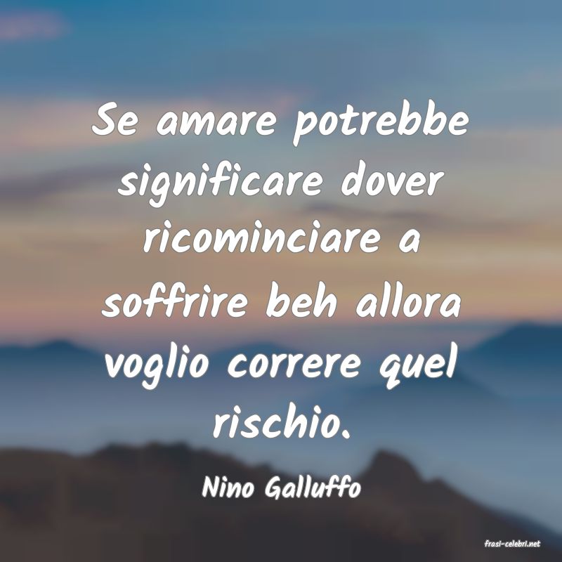 frasi di  Nino Galluffo
