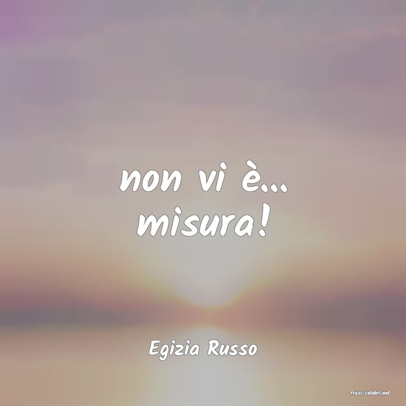 frasi di  Egizia Russo
