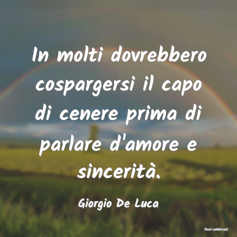 frasi di  Giorgio De Luca
