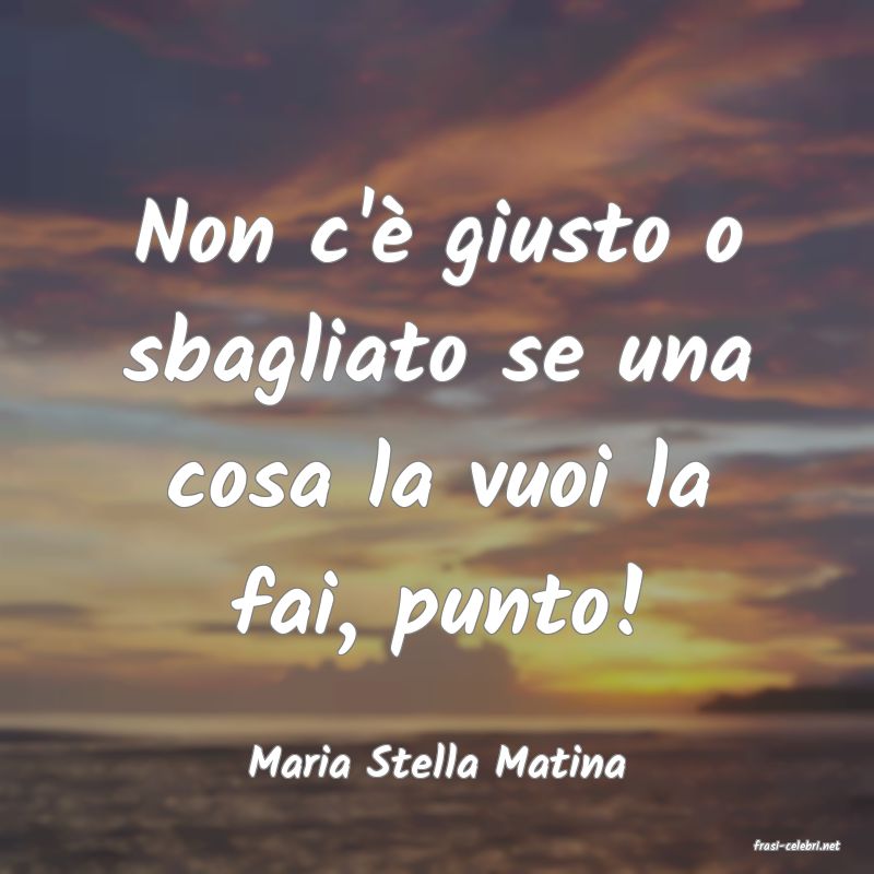 frasi di  Maria Stella Matina
