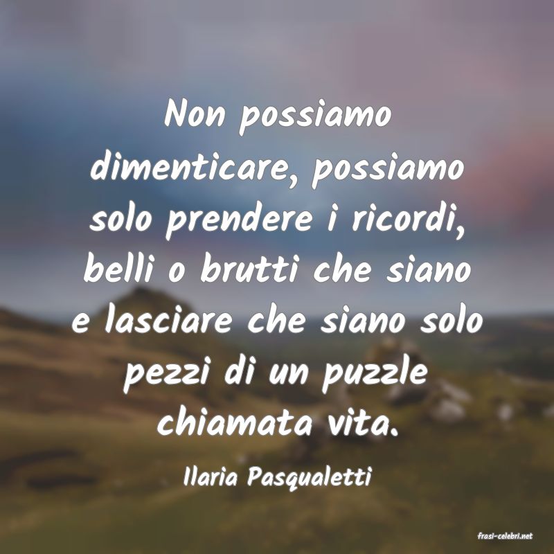 frasi di  Ilaria Pasqualetti
