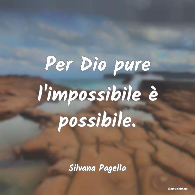 frasi di  Silvana Pagella
