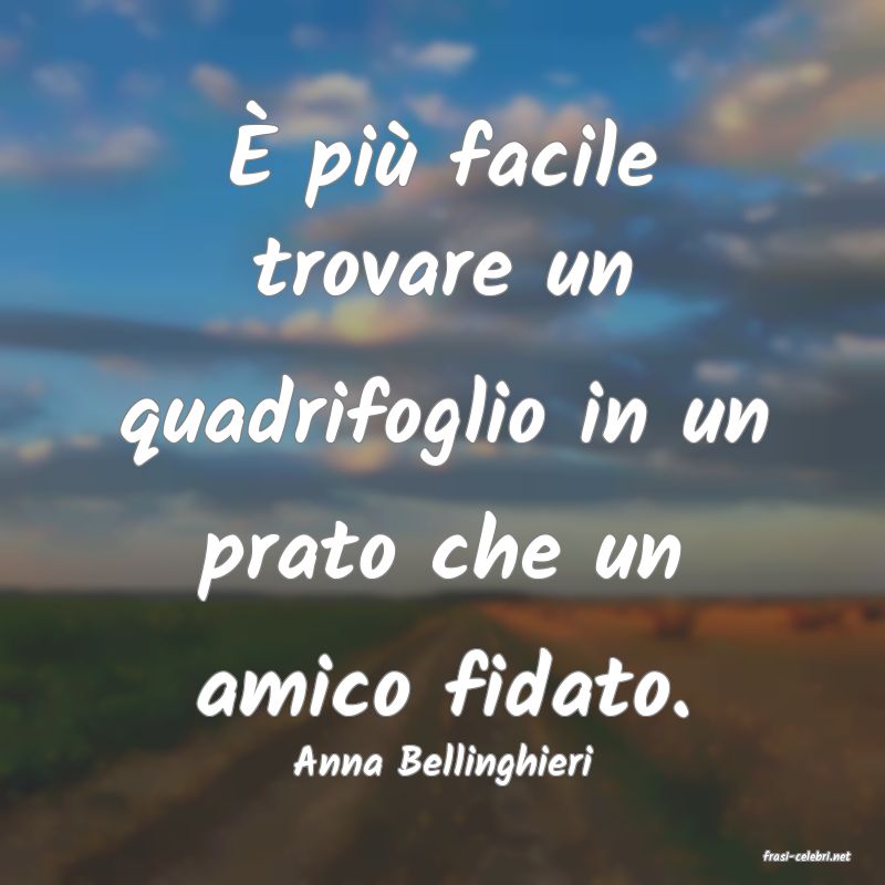 frasi di  Anna Bellinghieri
