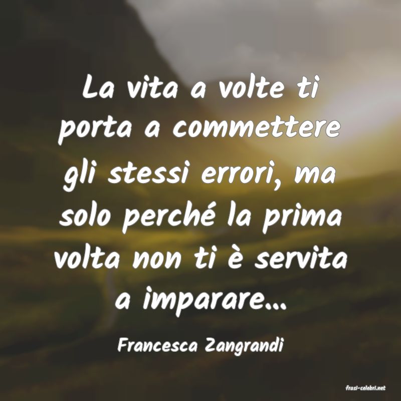 frasi di  Francesca Zangrandi
