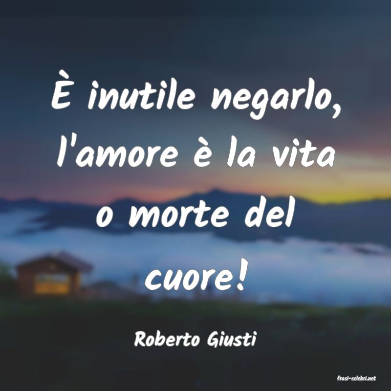 frasi di  Roberto Giusti
