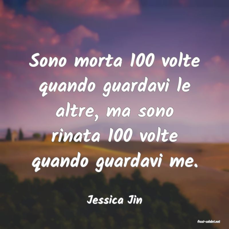 frasi di  Jessica Jin
