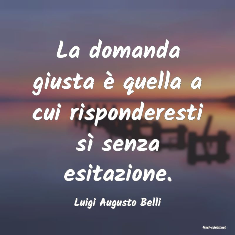 frasi di  Luigi Augusto Belli
