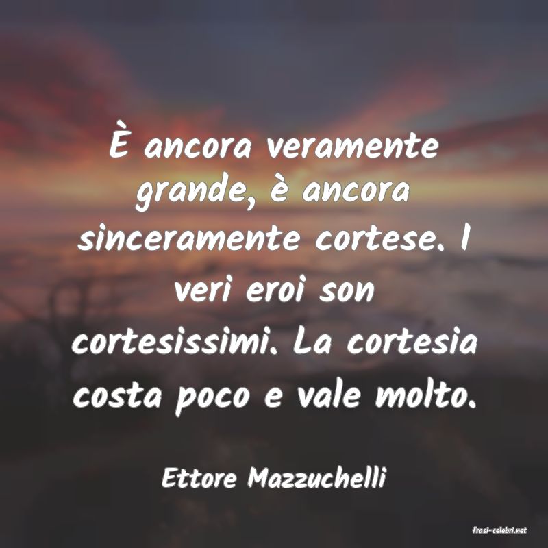 frasi di  Ettore Mazzuchelli
