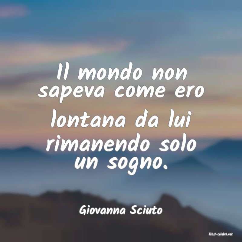 frasi di  Giovanna Sciuto
