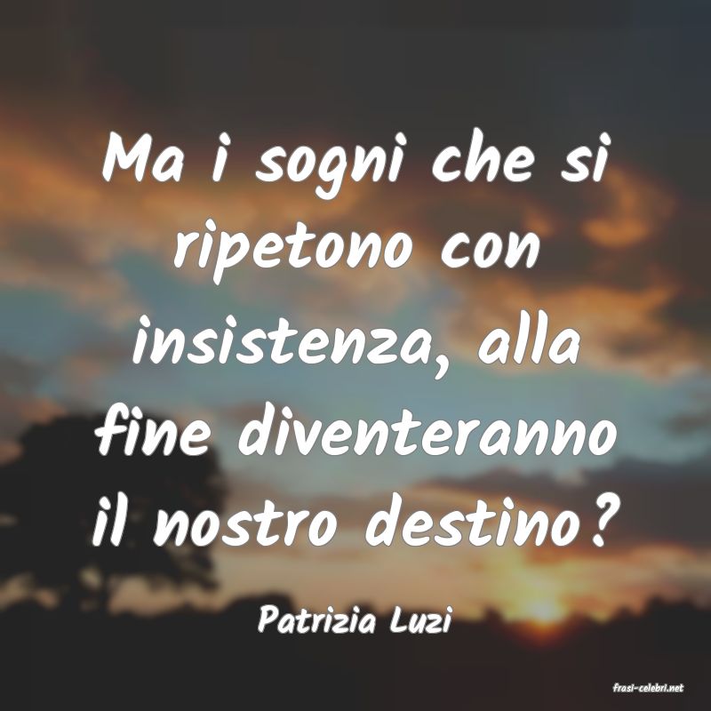 frasi di  Patrizia Luzi
