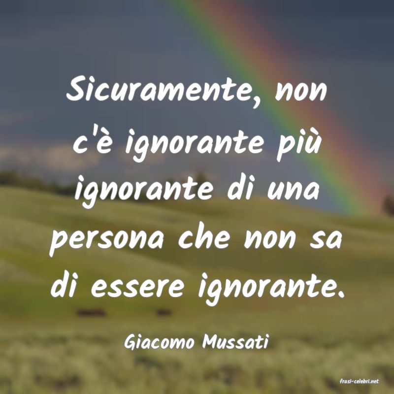 frasi di  Giacomo Mussati
