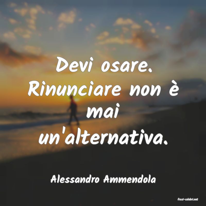 frasi di  Alessandro Ammendola
