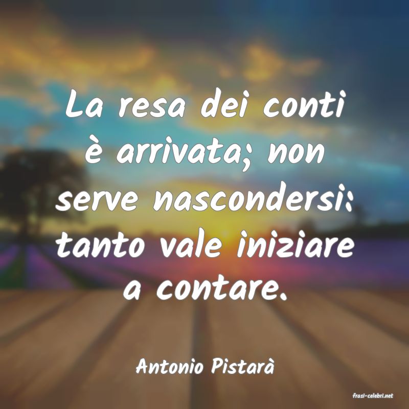 frasi di Antonio Pistar