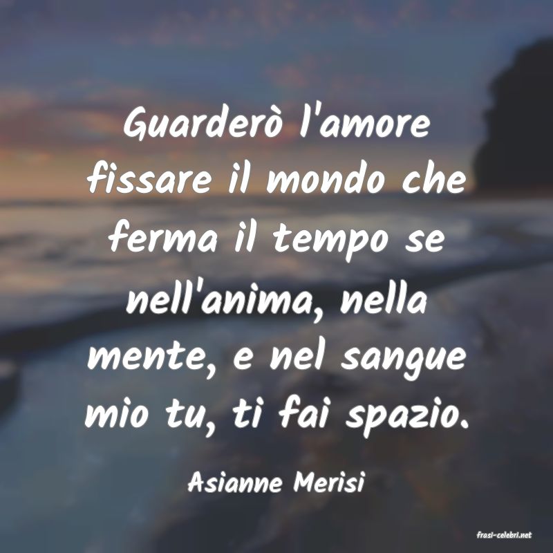 frasi di  Asianne Merisi
