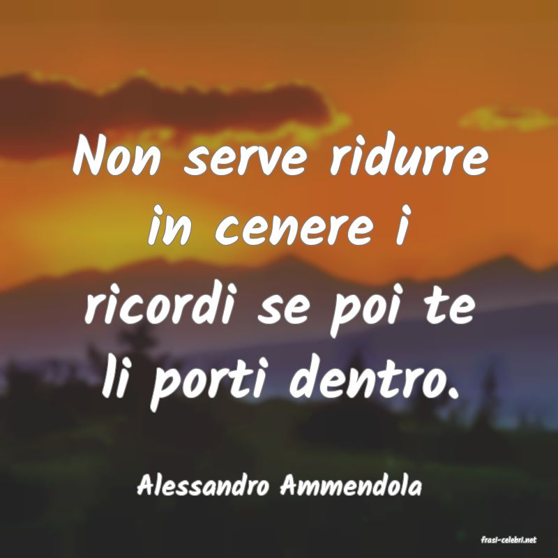 frasi di  Alessandro Ammendola
