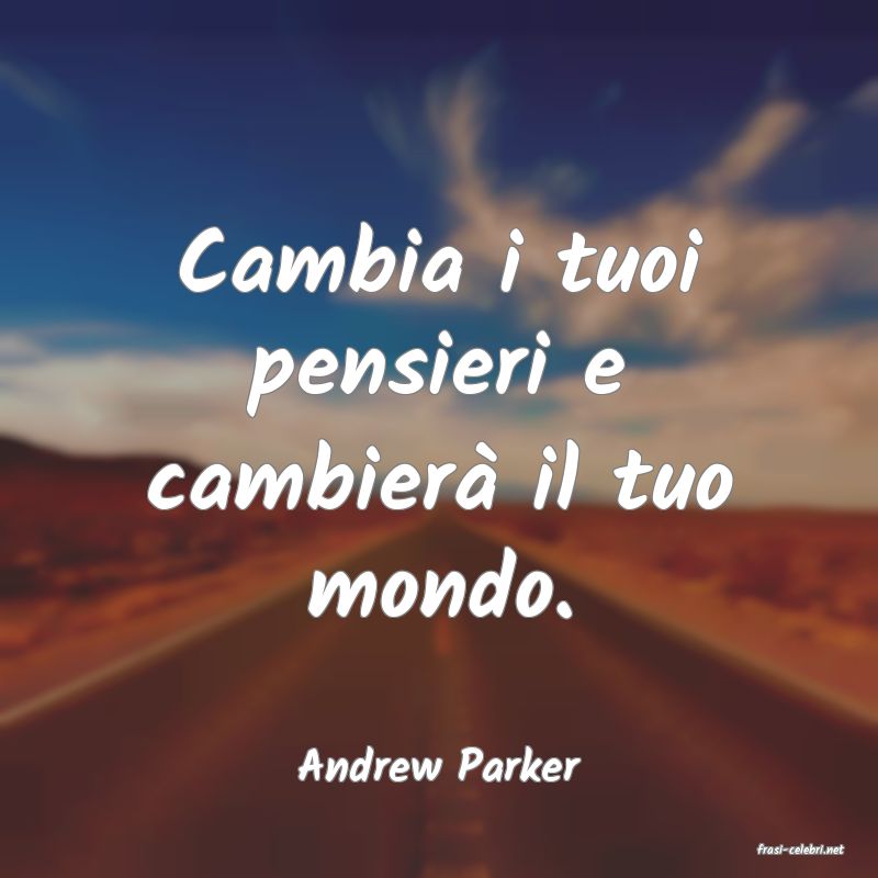 frasi di  Andrew Parker
