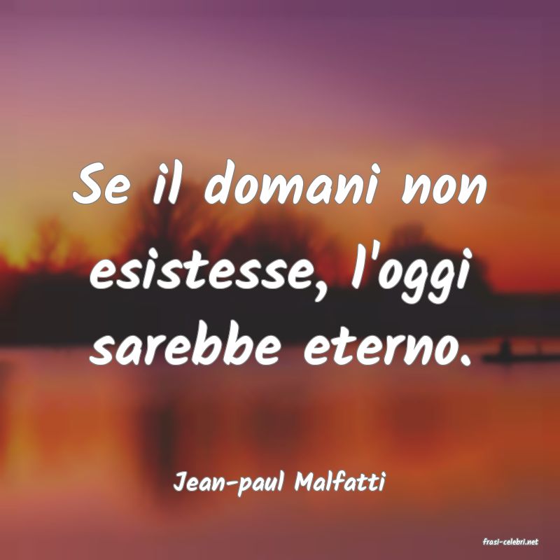 frasi di  Jean-paul Malfatti
