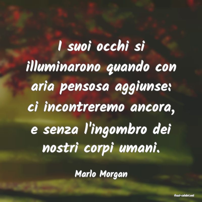 frasi di  Marlo Morgan
