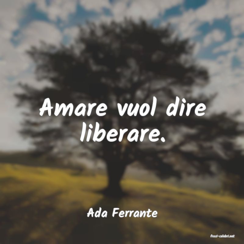 frasi di  Ada Ferrante
