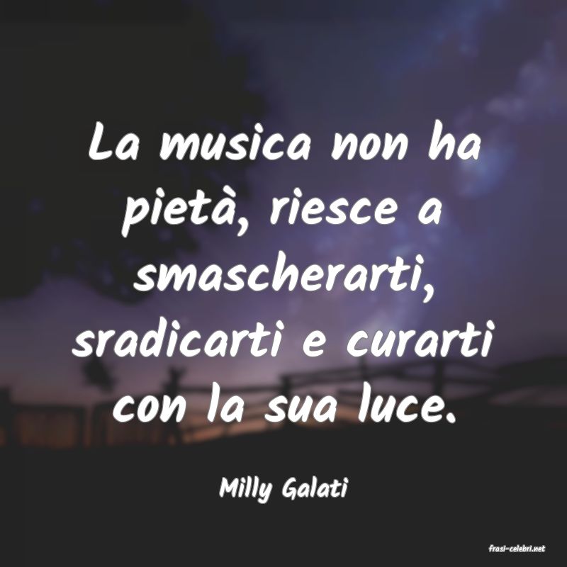 frasi di  Milly Galati
