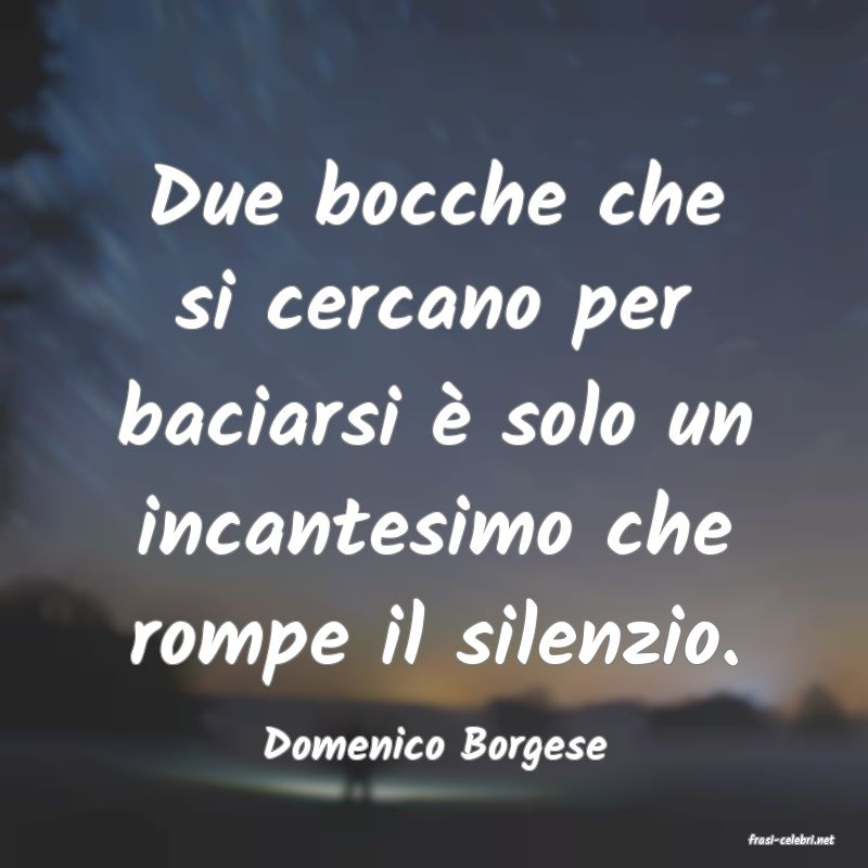 frasi di  Domenico Borgese
