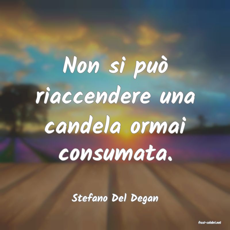 frasi di  Stefano Del Degan
